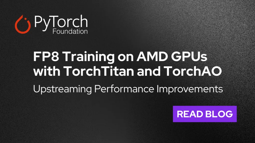AMD Upstreams FP8 Training Optimizations for TorchTitan and TorchAO