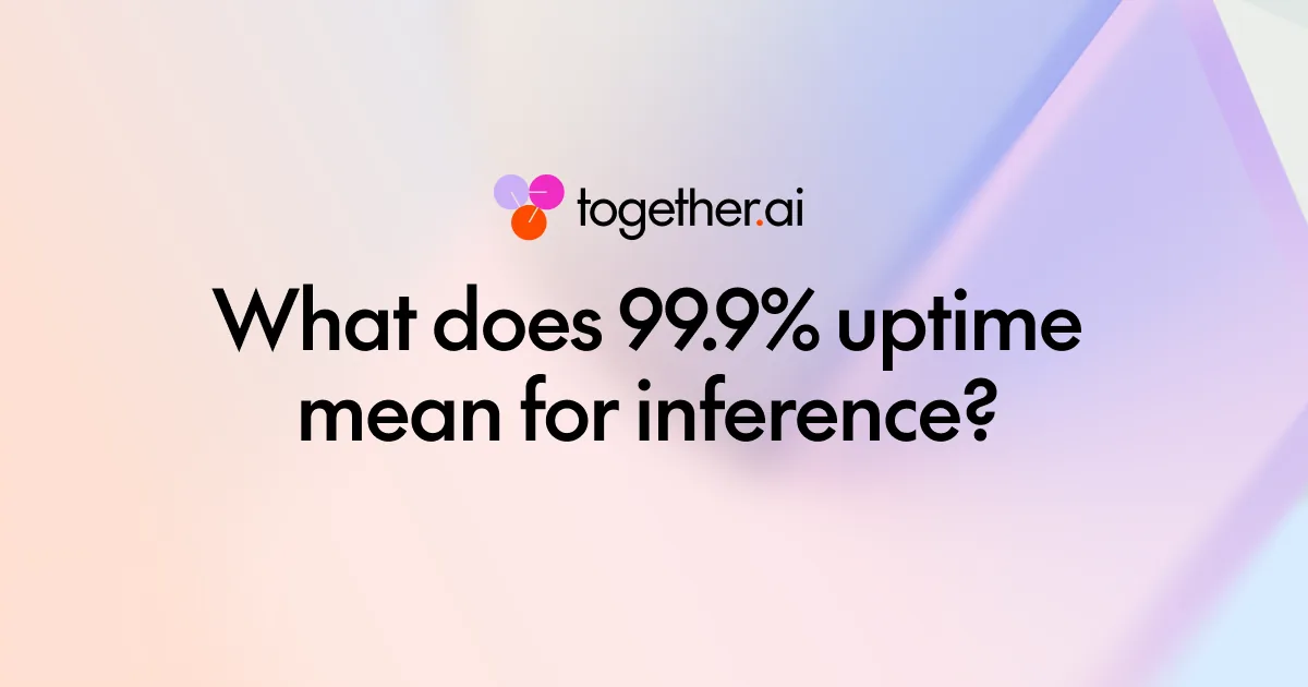 Together AI breaks down what 99.9% uptime actually means for inference